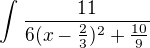 $\int_{}^{}\frac{11}{6(x-\frac{2}{3})^2+\frac{10}{9}}$