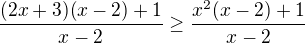 $\frac{(2x+3)(x-2)+1}{x-2}\ge \frac{x^2(x-2)+1}{x-2}$