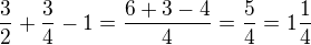 $\frac{3}{2}+\frac{3}{4}-1=\frac{6+3-4}{4}=\frac{5}{4}=1\frac{1}{4}$
