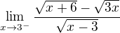 $\lim_{x\to3^{-}}\frac{\sqrt{x+6}-\sqrt{3x}}{\sqrt{x-3}}$