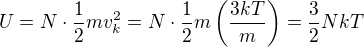 $U=N \cdot \frac12 m v_k^2 = N \cdot \frac12 m \left( \frac{3kT}{m} \right) = \frac32 NkT$