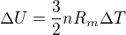$\Delta U=\frac{3}{2}nR_m\Delta T$
