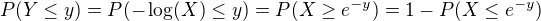 $P(Y\le y)=P(-\log (X) \le y)=P(X\ge e^{-y})=1-P(X\le e^{-y})$