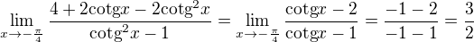 $\lim_{x\to-\frac{\pi }{4}}\frac{4+2\text{cotg}x-2\text{cotg}^{2}x}{\text{cotg}^{2}x-1}=\lim_{x\to-\frac{\pi }{4}}\frac{\text{cotg}x-2}{\text{cotg}x-1}=\frac{-1-2}{-1-1}=\frac{3}{2}$