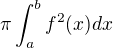 $ \pi \int_a^b f^2(x)dx$