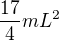 $\frac{17}{4}mL^{2}$