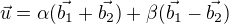 $\vec{u} = \alpha(\vec{b_1}+\vec{b_2}) + \beta(\vec{b_1}-\vec{b_2})$