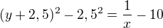 kopírovat do textarea $(y+2,5)^2-2,5^2=\frac1x-10$
