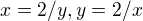$x=2/y , y=2/x$
