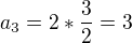 $a_{3}=2*\frac{3}{2}=3$