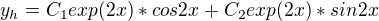 $y_h=C_1exp(2x)*cos2x+C_2exp(2x)*sin2x$