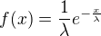 $ f(x)=\frac{1}{\lambda}e^{-\frac{x}{\lambda}} $