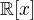 $\Bbb R[x]$