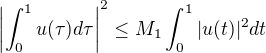 $ \left| \int_0^1 u(\tau)d\tau \right|^2 \leq M_1 \int_0^1 |u(t)|^{2}dt$