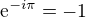 $\mathrm{e}^{-i\pi }=-1$