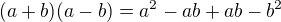 $(a+b)(a-b)=a^{2}-ab+ab-b^{2}$