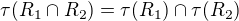 $\tau(R_1 \cap R_2)=\tau(R_1) \cap \tau(R_2)$