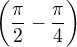$\bigg(\frac{\pi }{2}-\frac{\pi }{4}\bigg)$