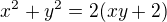 $x^2+y^2=2(xy+2)$