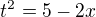 $t^{2}=5-2x$