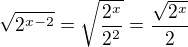 $\sqrt{2^{x-2}}=\sqrt{\frac {2^x}{2^2}}=\frac{\sqrt {2^x}}{2}$
