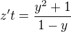$z^{\prime}t=\frac{y^2+1}{1-y}$