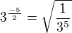 $3^\frac{-5}{2} =\sqrt{\frac{1}{3^5 }}$