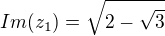 $Im(z_1)=\sqrt{2-\sqrt3}$