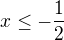 $x\le-\frac{1}2$