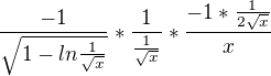 $\frac{-1}{\sqrt{1-ln\frac{1}{\sqrt{x}}}}*\frac{1}{\frac{1}{\sqrt{x}}}*\frac{-1*\frac{1}{2\sqrt{x}}}{x}$