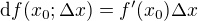 $\d f(x_{0};\Delta x)=f'(x_0)\Delta x$