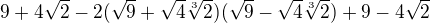 $9 + 4 \sqrt{2} -2 ( \sqrt{9} + \sqrt{4}\sqrt[3]{2})(\sqrt{9} - \sqrt{4}\sqrt[3]{2}) + 9 - 4\sqrt{2}$