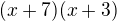 $(x+7)(x+3)$
