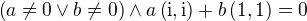$\left(a\neq 0 \vee b\neq 0\right)\wedge a\left(\mathrm{i},\mathrm{i}\right)+b\left(1,1\right)=0$