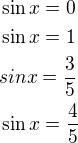$\sin x=0\nl\sin x=1\nlsin x=\frac 35\nl\sin x=\frac 45$