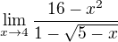 $\lim_{x\to4} \frac{16-x^2}{1-\sqrt{5-x}}$