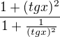 $\frac{1 + (tg x)^2 }{1 + \frac{1}{(tg x)^2}}$