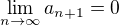 $\lim_{n \to \infty} a_{n +1} = 0$