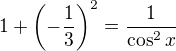 $1+\(-\frac 13\)^2=\frac{1}{\cos^2x}$