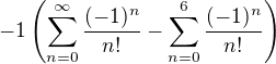 $-1\left(\sum_{n=0}^{\infty}\frac{(-1)^{n}}{n!}-\sum_{n=0}^6\frac{(-1)^{n}}{n!}\right)$