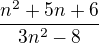 $\frac{n^2+5 n+6}{3n^2-8}$