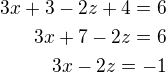 $3x+3-2z+4=6\\3x+7-2z=6\\3x-2z=-1$