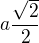 $a\frac{\sqrt2}2$