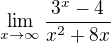 $\lim_{x\to\infty }\frac{3^{x}-4}{x^{2}+8x}$