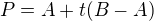 $P = A + t(B-A)$