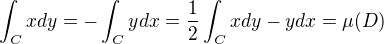 $\int_{C}^{}xdy=-\int_{C}^{}ydx=\frac{1}{2}\int_{C}^{}xdy-ydx=\mu (D)$