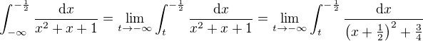 $\int_{-\infty}^{-\frac 12} \frac{\mathrm dx}{x^2+x+1}=\lim_{t \to -\infty}\int_{t}^{-\frac 12} \frac{\mathrm dx}{x^2+x+1}=\lim_{t \to -\infty}\int_{t}^{-\frac 12} \frac{\mathrm dx}{\(x+\frac 12\)^2+\frac 34}$