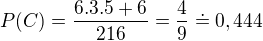 $P(C)=\frac{6.3.5+6}{216}=\frac{4}{9}\doteq 0,444$