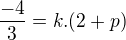 $\frac{-4}{3}=k.(2+p)$