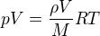 $pV=\frac{\rho V}{M}RT$